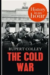 Book cover of The Cold War: History in an Hour by Rupert Colley