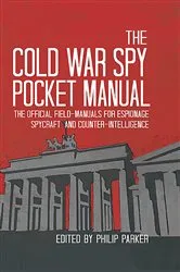 Book cover of The Cold War Spy Pocket Manual by Philip Parker