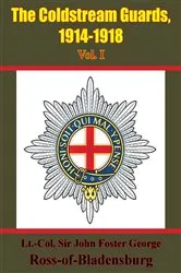 Book cover of The Coldstream Guards, 1914-1918 Vol. I [Illustrated Edition] by Lt. Col. Sir John Foster George Ross-of-Bladensburg