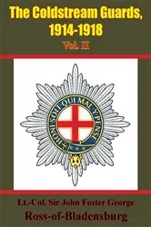 Book cover of The Coldstream Guards, 1914-1918 Vol. II [Illustrated Edition] by Lt. Col. Sir John Foster George Ross-of-Bladensburg