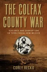 Book cover of The Colfax County War by Corey Recko