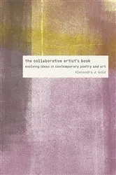 Book cover of The Collaborative Artist's Book by Alexandra J. Gold
