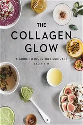 Book cover of The Collagen Glow: A Guide to Ingestible Skincare by Sally Olivia Kim