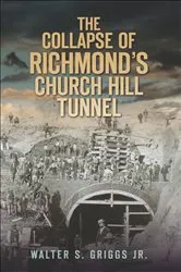 Book cover of The Collapse of Richmond's Church Hill Tunnel by S. Griggs Jr.