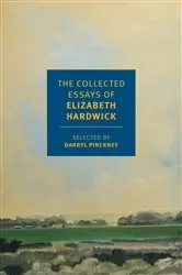 Book cover of The Collected Essays of Elizabeth Hardwick by Elizabeth Hardwick
