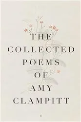 Book cover of The Collected Poems of Amy Clampitt by Amy Clampitt