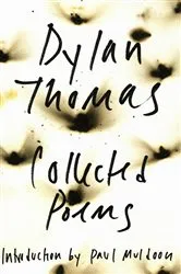 Book cover of The Collected Poems of Dylan Thomas: The Original Edition by Dylan Thomas