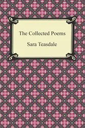 Book cover of The Collected Poems of Sara Teasdale (Sonnets to Duse and Other Poems, Helen of Troy and Other Poems, Rivers to the Sea, Love Songs, and Flame and Shadow) by Sara Teasdale