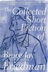 Book cover of The Collected Short Fiction of Bruce Jay Friedman by Bruce Jay Friedman
