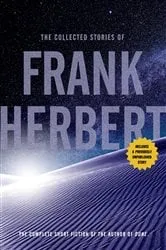 Book cover of The Collected Stories of Frank Herbert by Frank Herbert