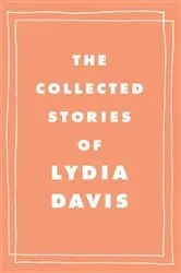 Book cover of The Collected Stories of Lydia Davis by Lydia Davis