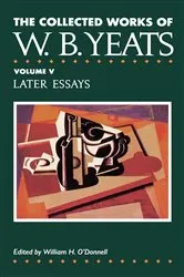 Book cover of The Collected Works of W.B. Yeats Vol. V: Later Essays by William Butler Yeats