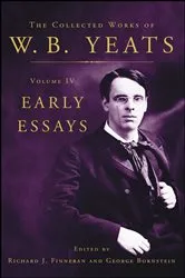 Book cover of The Collected Works of W.B. Yeats Volume IV: Early Essays by William Butler Yeats