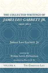 Book cover of The Collected Writings of James Leo Garrett Jr., 1950–2015: Volume Eight by James LeoJr. Garrett