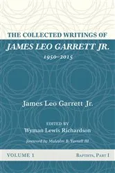 Book cover of The Collected Writings of James Leo Garrett Jr., 1950–2015: Volume One by James LeoJr. Garrett