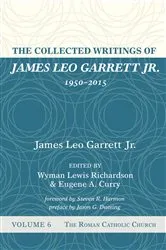 Book cover of The Collected Writings of James Leo Garrett Jr., 1950–2015: Volume Six by James LeoJr. Garrett