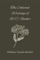 Book cover of The Collected Writings of W.C. Rucker by William Rucker