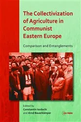 Book cover of The Collectivization of Agriculture in Communist Eastern Europe by Constantin Iordachi