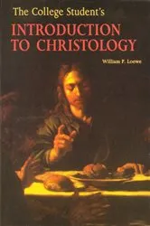 Book cover of The College Student's Introduction to Christology by William  P. Loewe