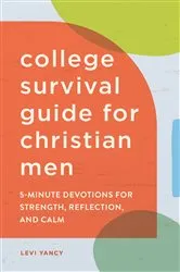 Book cover of The College Survival Guide for Christian Men by Levi Yancy