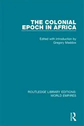 Book cover of The Colonial Epoch in Africa by Gregory Maddox