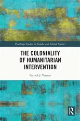 Book cover of The Coloniality of Humanitarian Intervention by Patrick J. Vernon