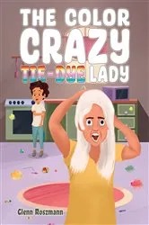 Book cover of The Color Crazy Tie-Dye Lady by Glenn Roszmann