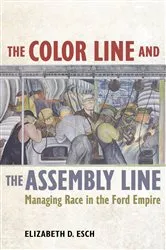 Book cover of The Color Line and the Assembly Line by Elizabeth Esch