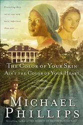 Book cover of The Color of Your Skin Ain't the Color of Your Heart (Shenandoah Sisters Book #3) by Michael Phillips