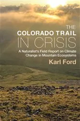 Book cover of The Colorado Trail in Crisis by Karl Ford