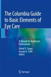 Book cover of The Columbia Guide to Basic Elements of Eye Care by Daniel S. Casper
