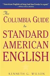 Book cover of The Columbia Guide to Standard American English by Kenneth Wilson