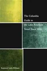 Book cover of The Columbia Guide to the Latin American Novel Since 1945 by Raymond Williams