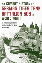 Book cover of The Combat History of German Tiger Tank Battalion 503 in World War II by Franz-Wilhelm Lochmann