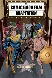 Book cover of The Comic Book Film Adaptation by Liam Burke