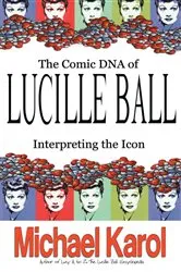 Book cover of The Comic Dna of Lucille Ball by Michael Karol