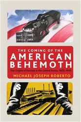 Book cover of The Coming of the American Behemoth by Michael Joseph Roberto