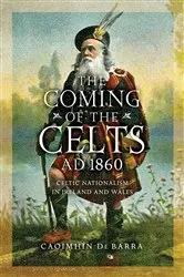 Book cover of The Coming of the Celts, AD 1860 by Caoimhín De Barra