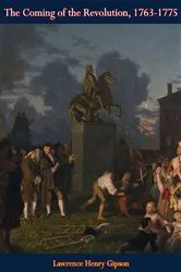 Book cover of The Coming of the Revolution, 1763-1775 by Lawrence Henry Gipson