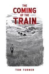 Book cover of The Coming of the Train by Tom Turner