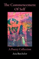 Book cover of The Commencement Of Self by Asia Batchelor