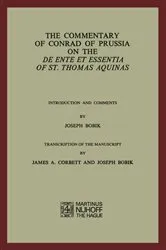 Book cover of The Commentary of Conrad of Prussia on the De Ente et Essentia of St. Thomas Aquinas by Joseph Bobik