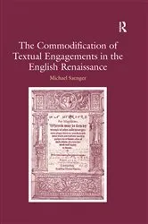 Book cover of The Commodification of Textual Engagements in the English Renaissance by Michael Saenger
