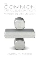 Book cover of The Common Denominator, Affirmations and Other Life Lessons by Unknown