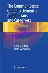 Book cover of The Common Sense Guide to Dementia For Clinicians and Caregivers by Anne M. Lipton