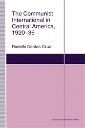 Book cover of The Communist International in Central America, 1920–36 by Rodolfo Cerdaz-Cruz