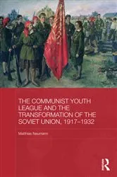 Book cover of The Communist Youth League and the Transformation of the Soviet Union, 1917-1932 by Matthias Neumann