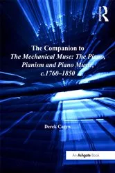 Book cover of The Companion to The Mechanical Muse: The Piano, Pianism and Piano Music, c.1760–1850 by Derek Carew