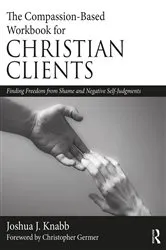 Book cover of The Compassion-Based Workbook for Christian Clients by Joshua J. Knabb