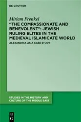 Book cover of “The Compassionate and Benevolent”: Jewish Ruling Elites in the Medieval Islamicate World by Miriam Frenkel